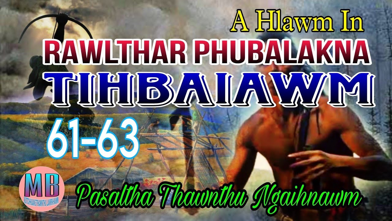 RAWLTHAR PHUBALAKNA TIHBAIAWM(A Tawp Na)# Episode: 61-63