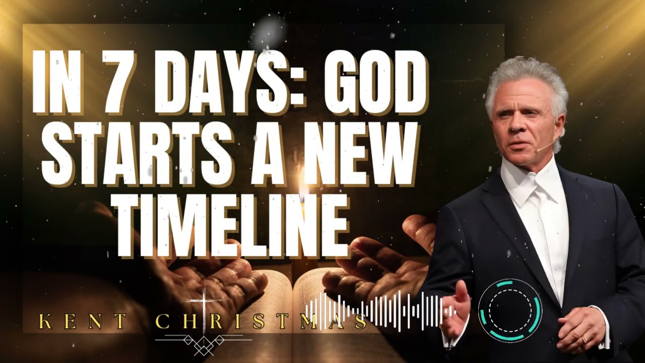 Kent Christmas _ IN 7 DAYS: God Starts a New Timeline