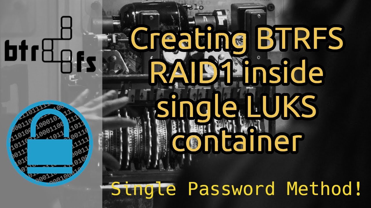 Create BTRFS RAID1 inside a single LUKS container - Single password method!