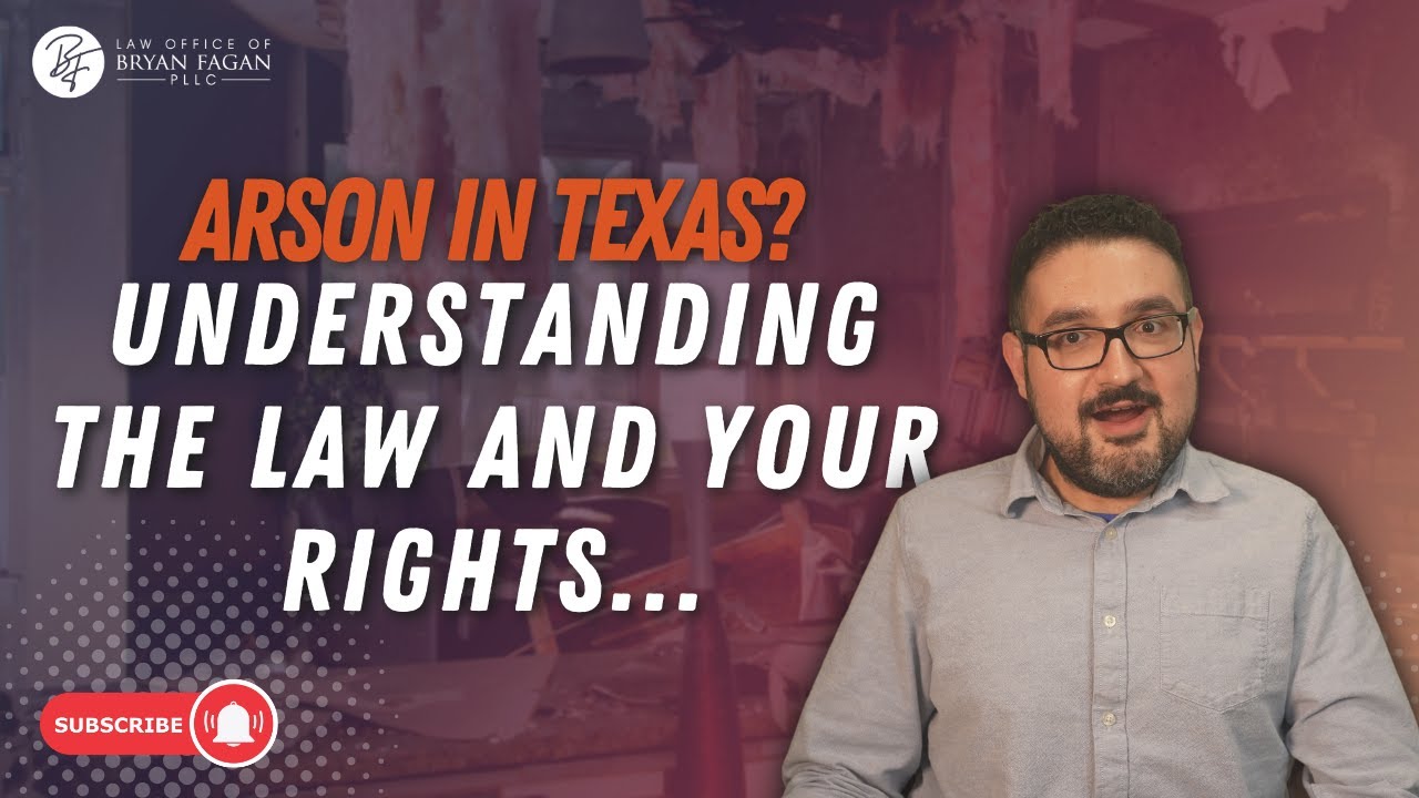 Arson in Texas: Understanding the Law and Your Rights