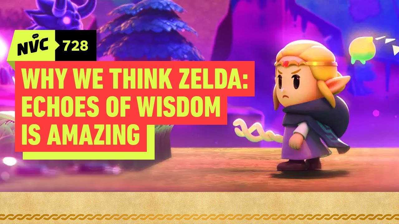 Why We Think Zelda: Echoes of Wisdom Is Amazing - Echoes of NVC | NVC 728