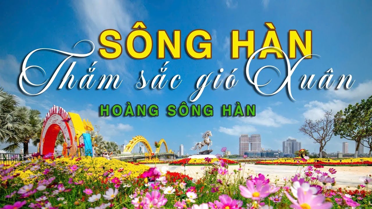 Sông Hàn Thắm Sắc Gió Xuân | Hoàng Sông Hàn 
