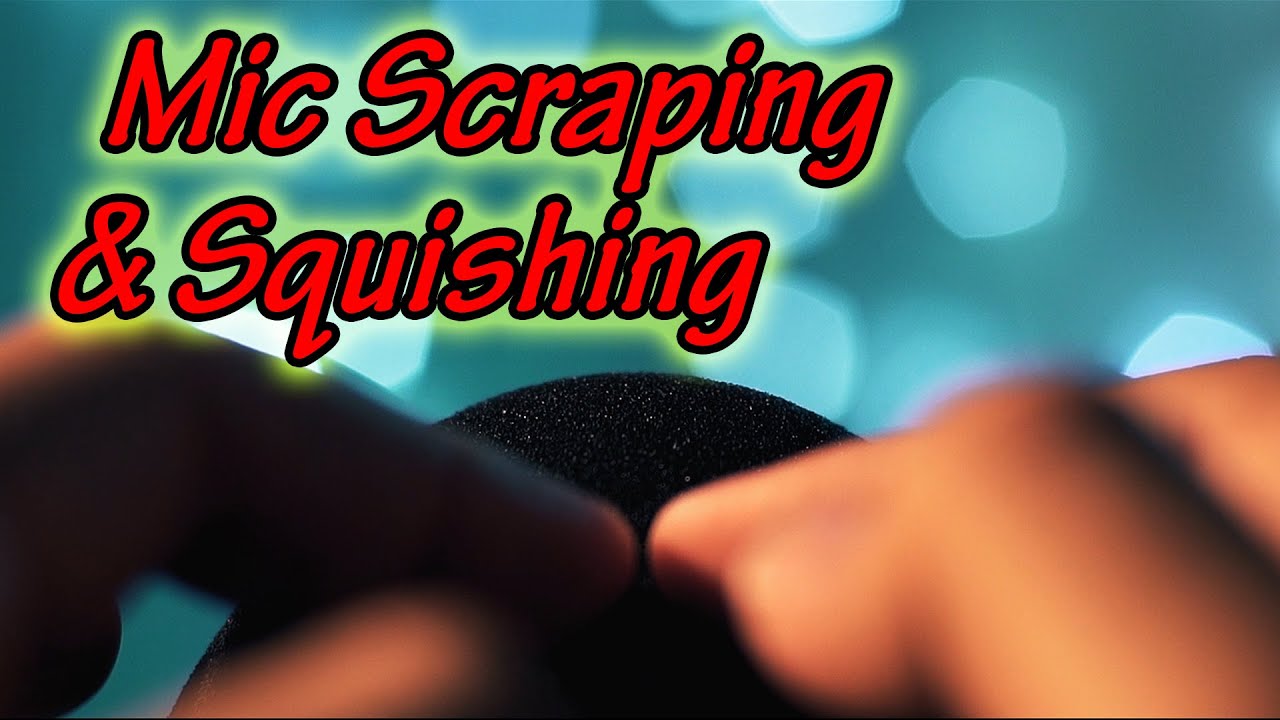 ASMR - Mic Scraping/Squishing - Long Time!