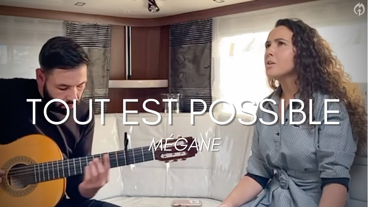 Cantique : Tout est possible : Mégane