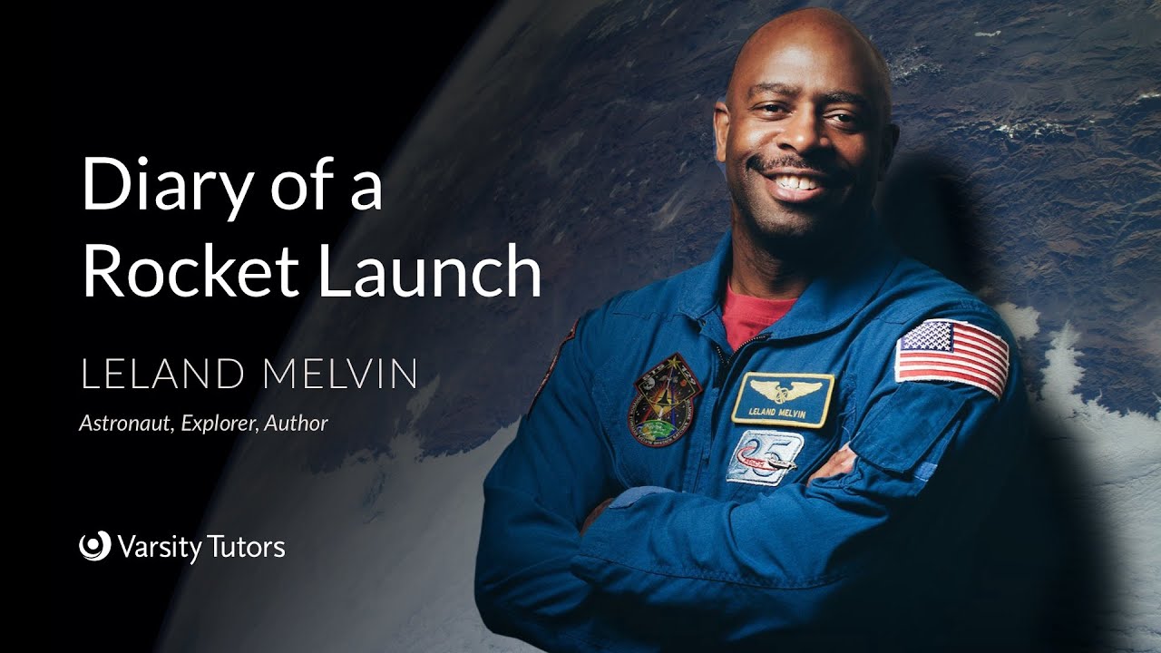 Varsity Tutors' StarCourse - Diary of a Rocket Launch with LELAND MELVIN - Lesson 1
