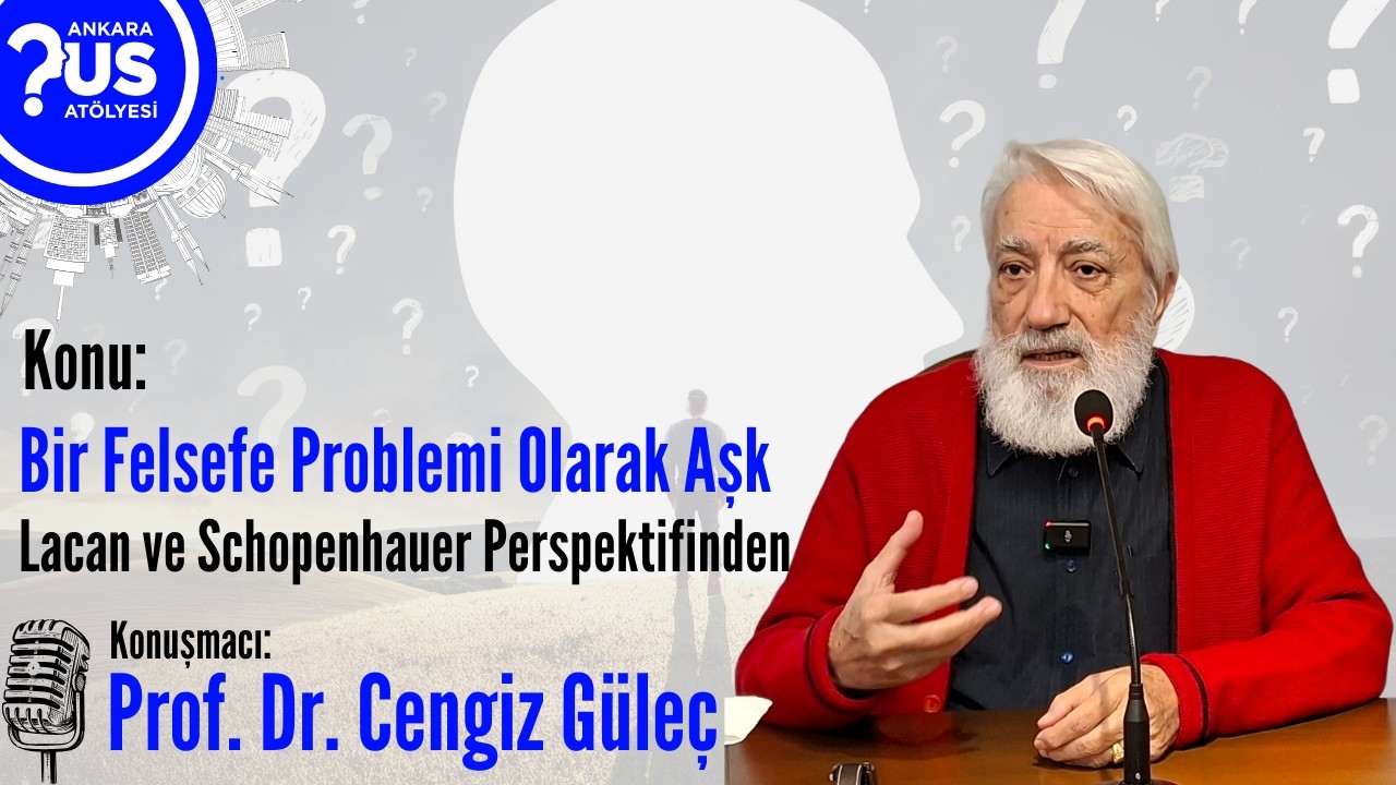 Bir Felsefe Problemi Olarak AşkLacan ve Schopenhauer Perspektifinden - Prof. Dr. Cengiz G&uuml;le&ccedil;