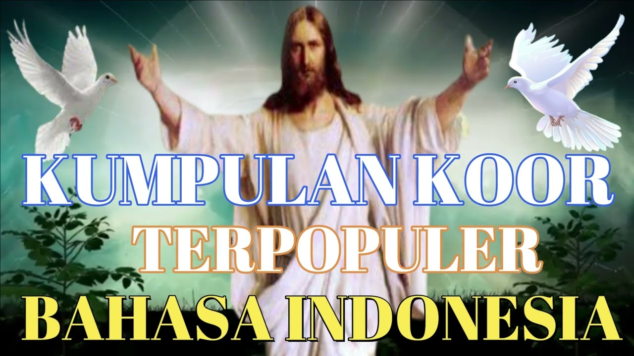KUMPULAN KOOR BAHASA INDONESIA TERPOPULUR DARI MASA KE MASA, MEMBUAT HATI NYAMAN, DAMAI DAN TENTRAM.
