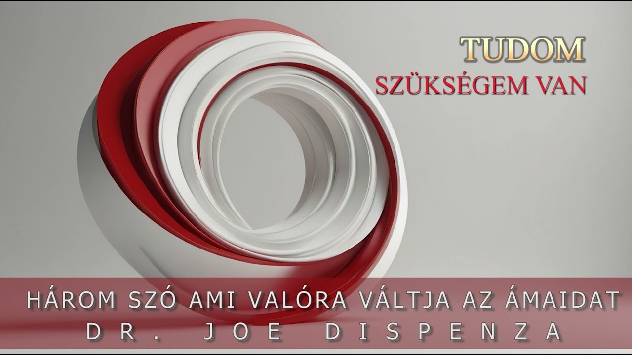 Három szó, ami valóra váltja az álmaidat!  - dr. Joe Dispenza