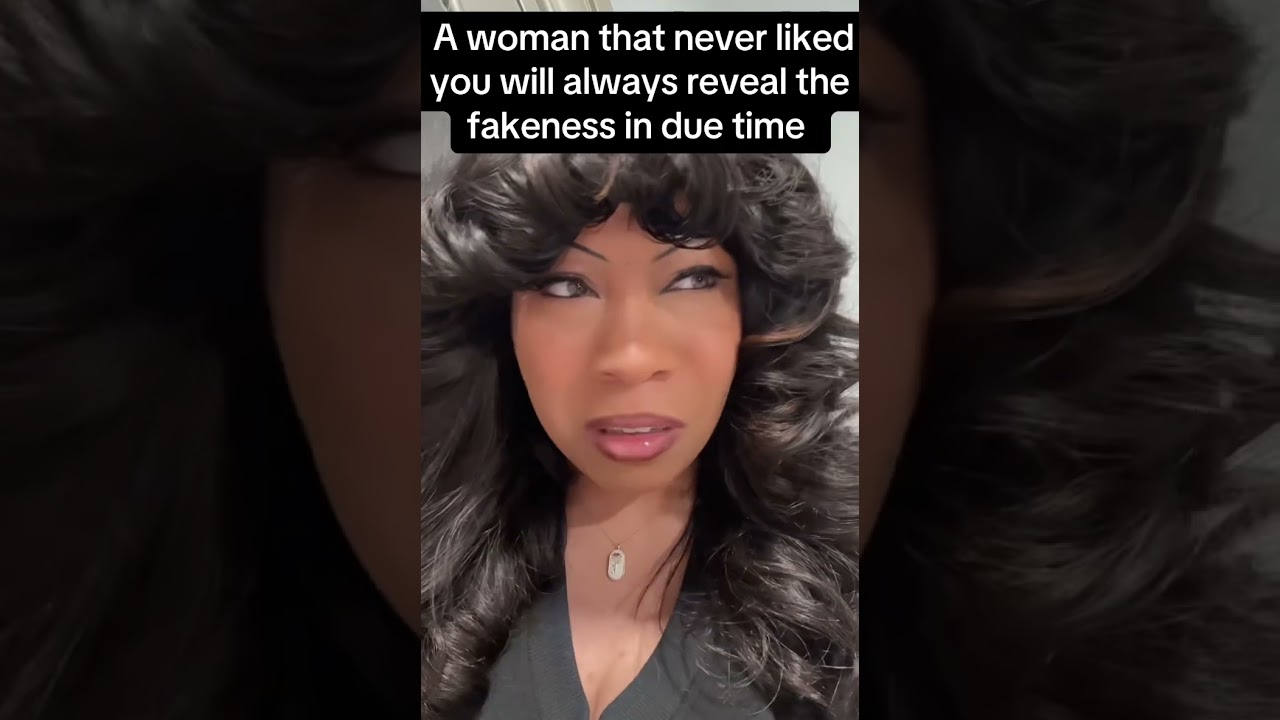 A woman that never liked you will always reveal their fakeness in due time  