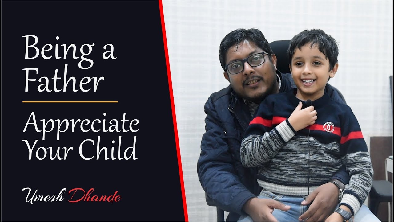 Being a Father : Appreciate Your Child