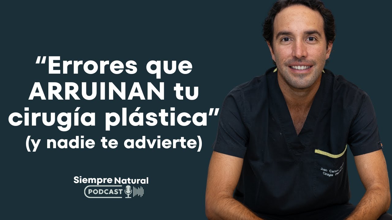 Errores que ARRUINAN tu cirugia plastica (y nadie te advierte) SIEMPRE NATURAL PODCAST