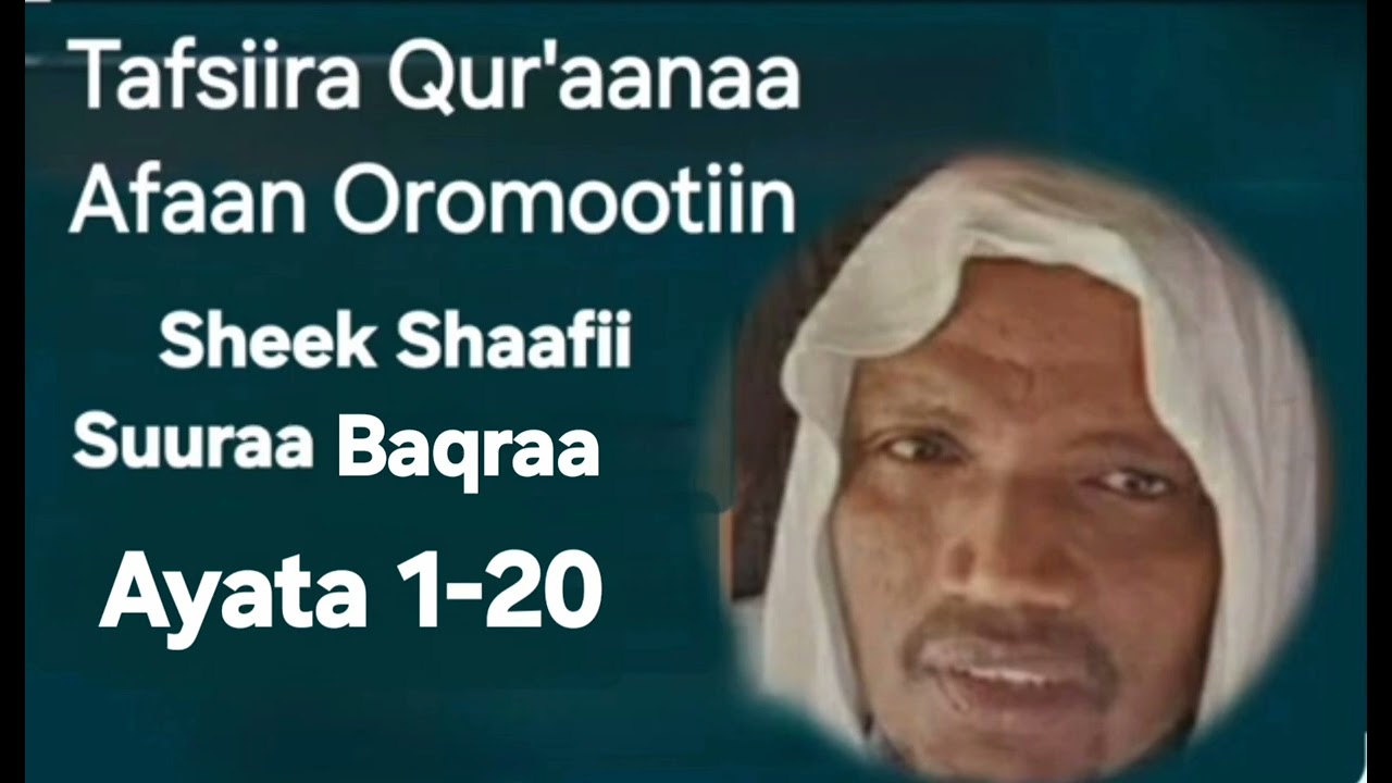 Tafsiira Qur'aana Afaan Oromootiin Sheeka keenya Sheek Shaafii  Suuraa Baqraa Ayata 1-20