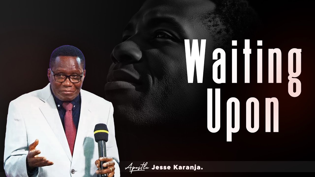 Waiting Upon | Apostle Jesse Karanja
