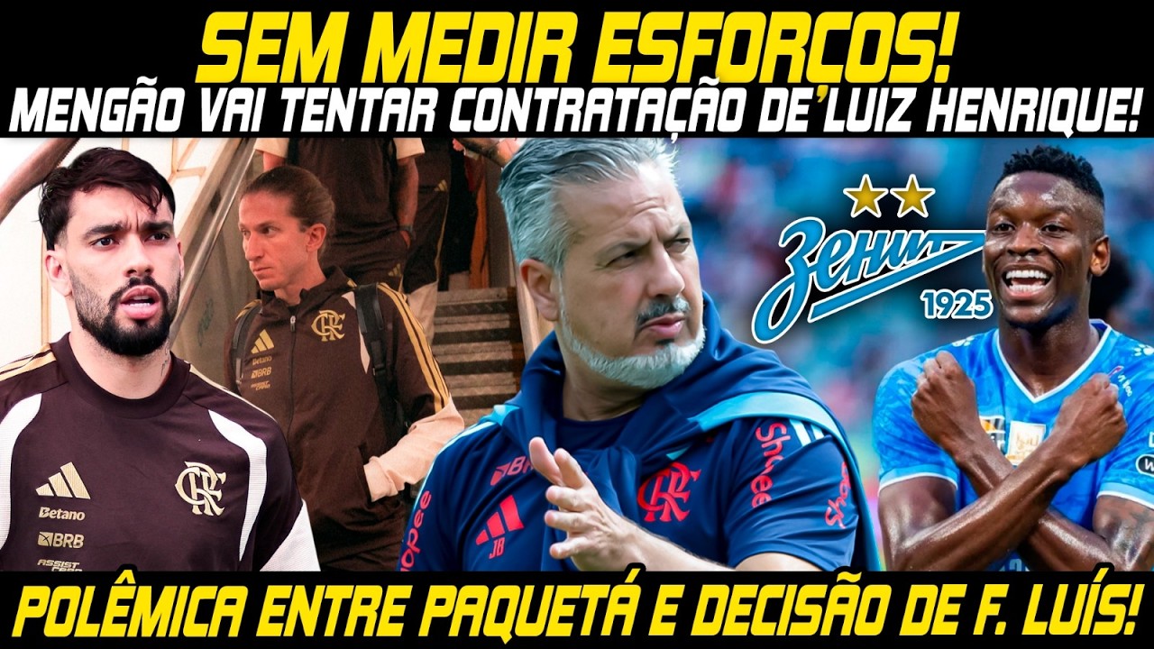 🚨BAP DECIDIU! VAI TENTAR CONTRATAÇÃO DE LUIZ HENRIQUE!🚨POLÊMICA TOTAL ENTRE FILIPE LUÍS E PAQUETÁ!🚨