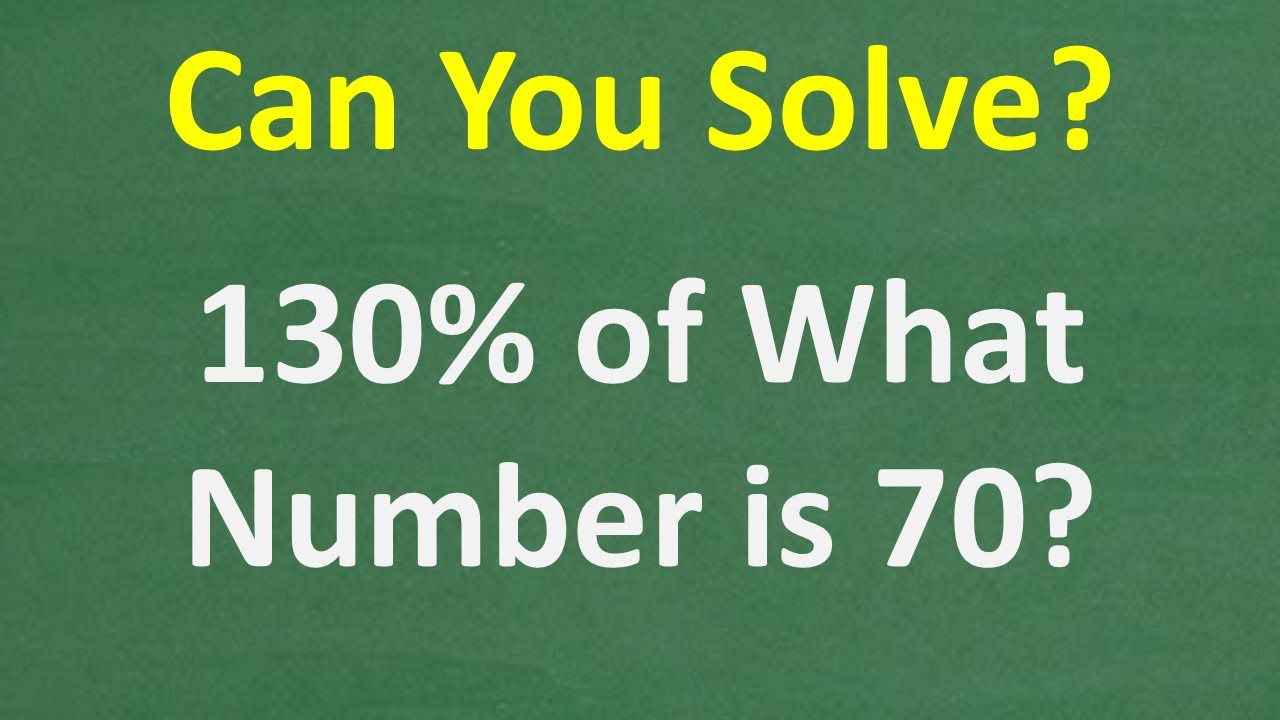 Can You Solve This? 130% of What Number Equals 70?