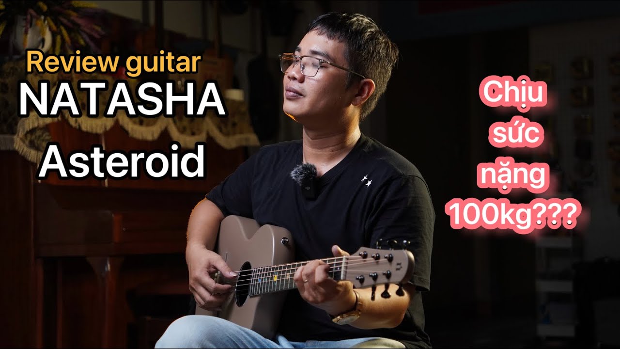 Review guitar Natasha Asteroid, thùng cacbon chuẩn nồi đồng cối đá