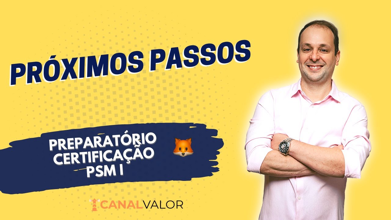 PRÓXIMOS PASSOS | PREPARATÓRIO PARA CERTIFICAÇÃO PSM I