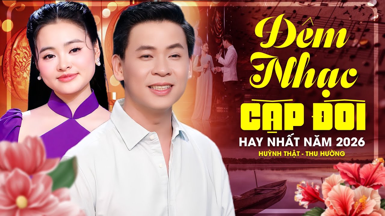 ĐÊM NHẠC CẶP ĐÔI 2026 Cực Cuốn 🔥 HUỲNH THẬT, THU HƯỜNG hát Song Ca LAN TỎA ĐỈNH NHẤT Của Năm