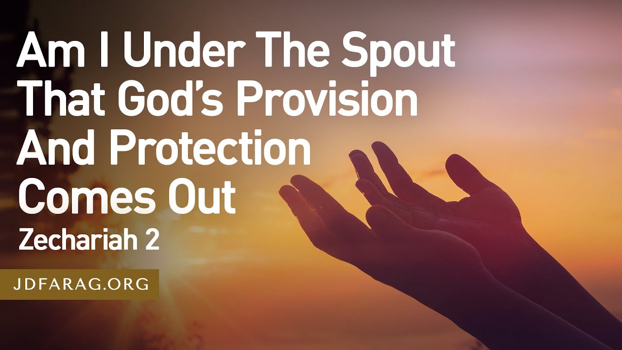 Am I Under The Spout That God’s Provision And Protection Comes Out - Zechariah 2 – July 3rd, 2025