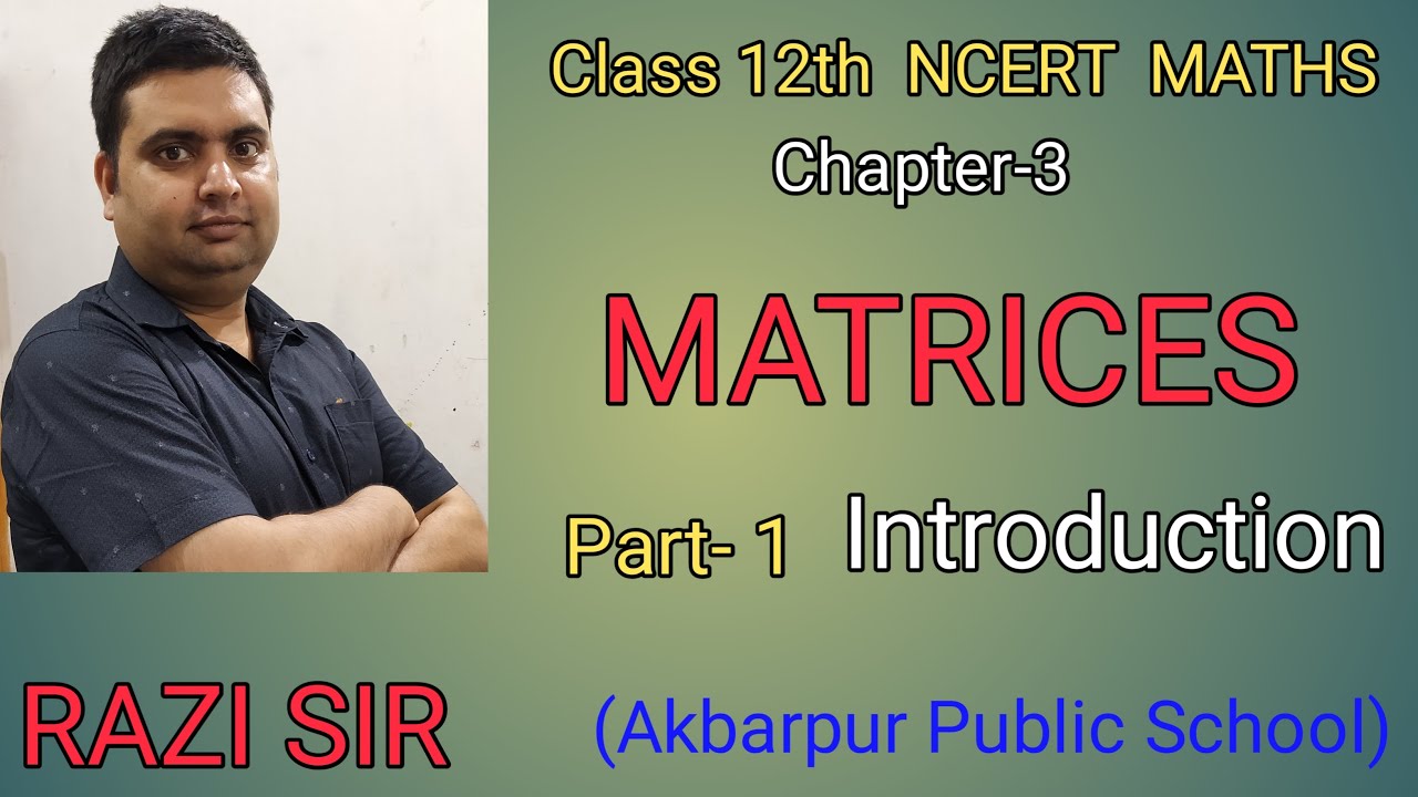 Class 12th Maths (NCERT) Ch- 3 Matrices Part-01 Introduction By Razi Sir [Akbarpur Public School]
