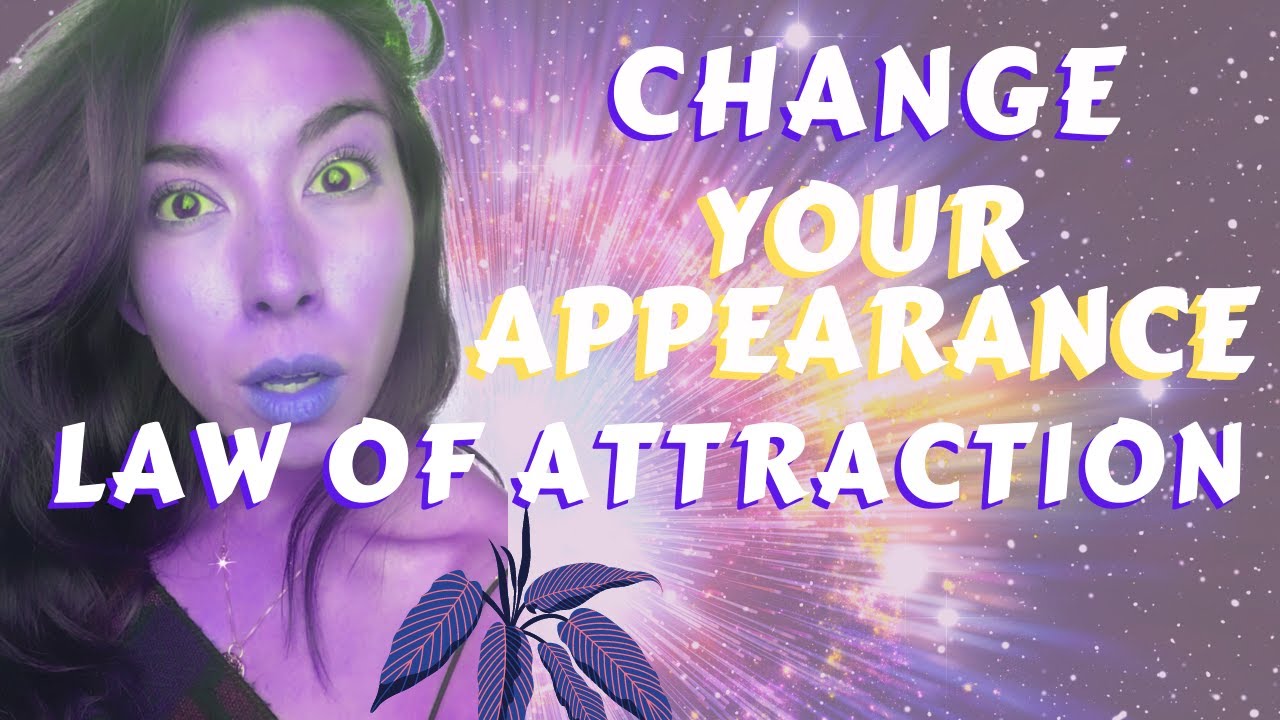 Change Your Appearance with the Law of Attraction [4 STEPS]