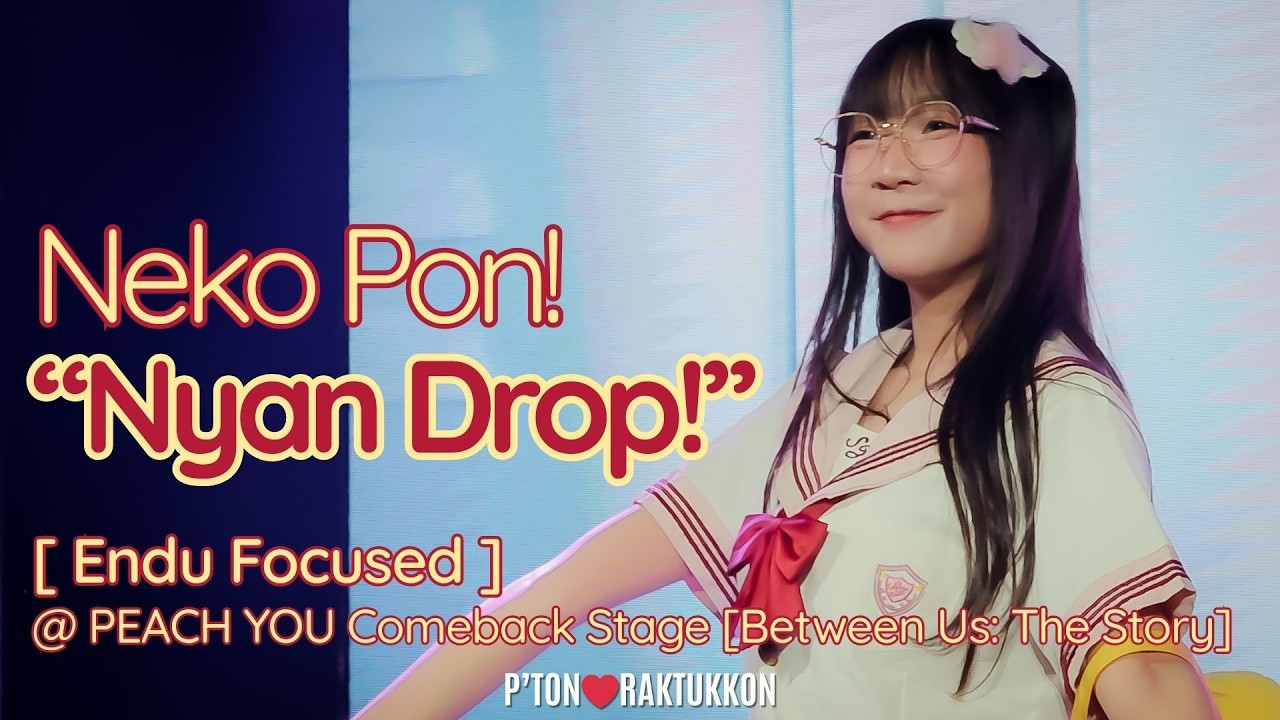 [FanCam] Neko PON! “Nyan Drop!” [Endu Focused] @ PEACH YOU [Between Us: The Story]