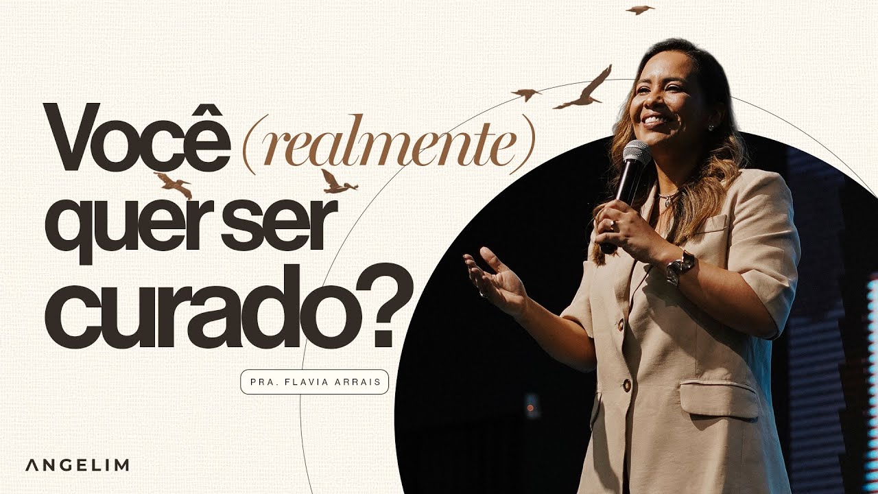 Você (realmente) quer ser curado? | Pastora Flavia Arrais