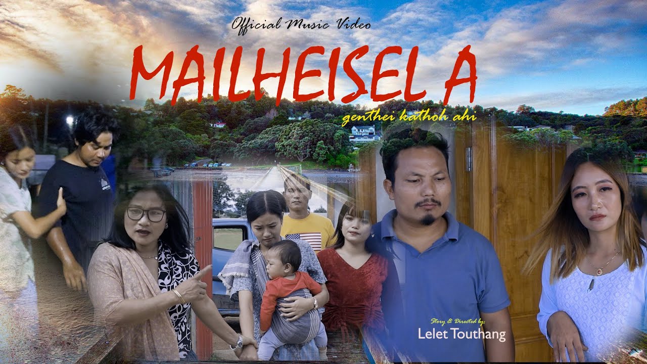 MAILHEISEL A GENTHEI KATHOH AHI II VEIPHA HAOKIP II OFFICIAL MV II DIRECTED BY: LELET TOUTHANG
