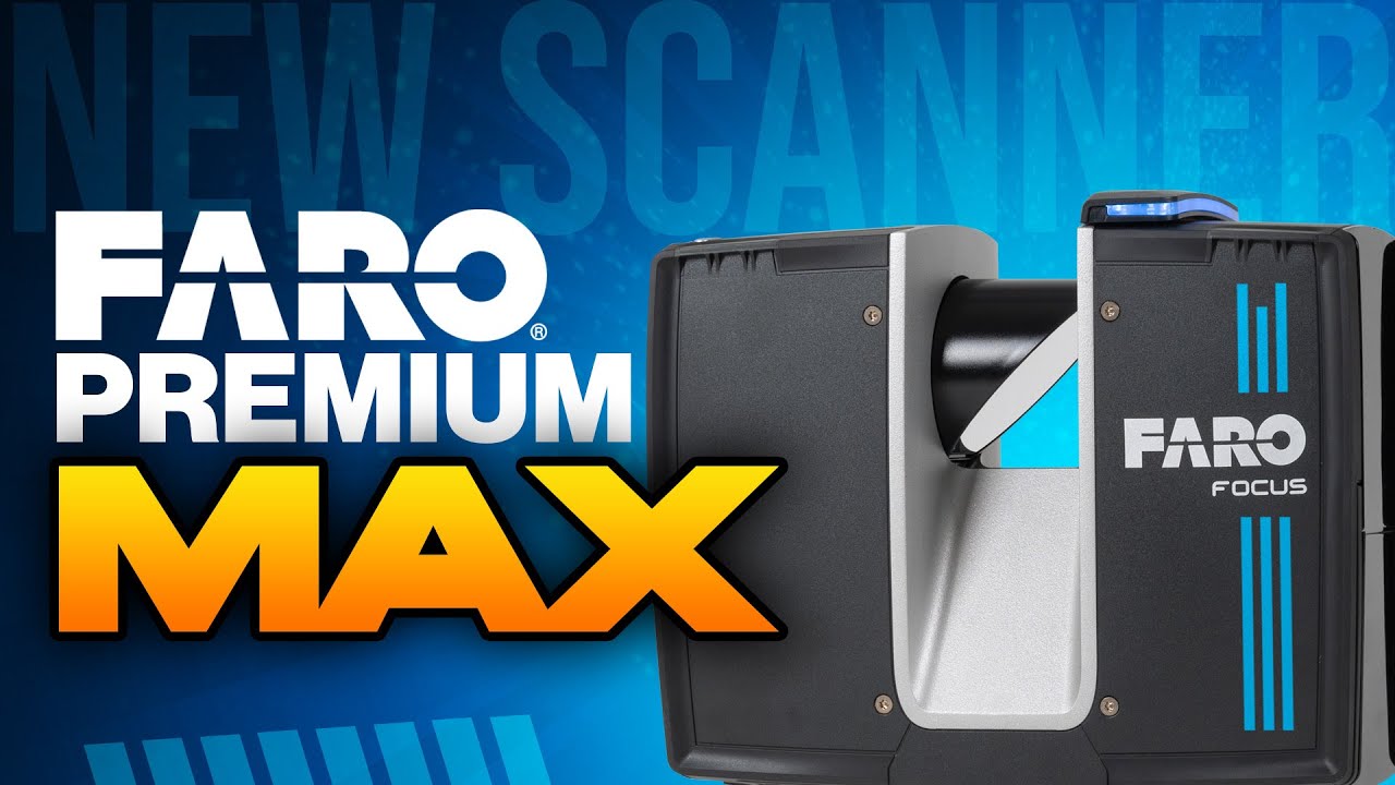 The new FARO Premium MAX   First impressions and all updates of the FARO Premium and Core Scanners
