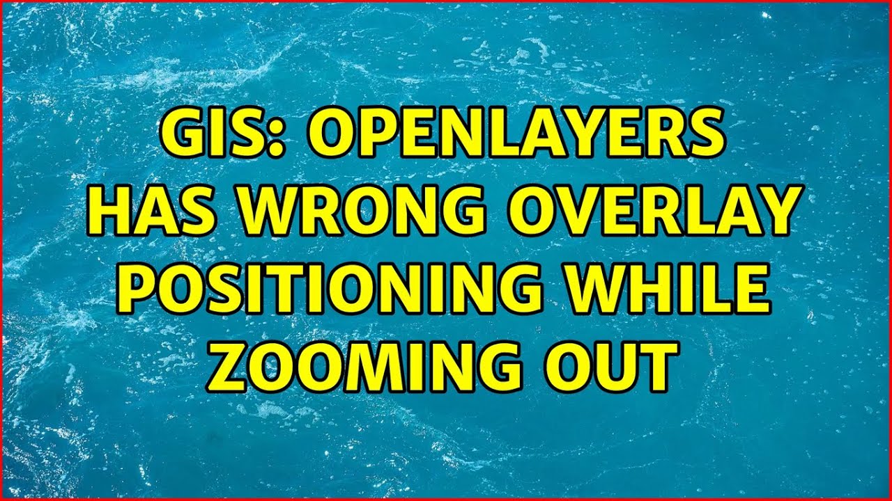 GIS: OpenLayers has wrong overlay positioning while zooming out