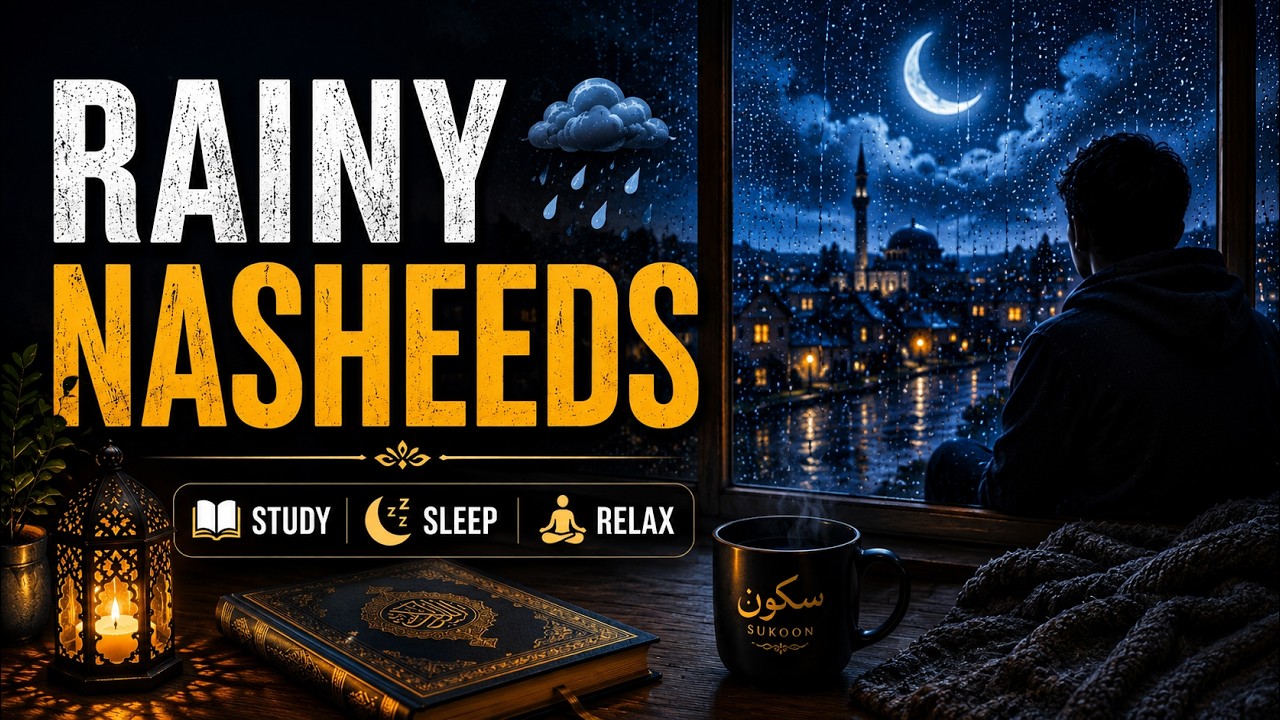 Rainy Nasheeds | No Music | Study, Sleep & Relax | Sukoon Vibes 🌧️