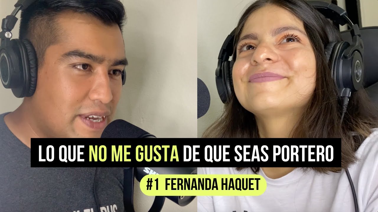 Lo que NO ME GUSTA de ser pareja de un APASIONADO al fútbol - #1 Fer Haquet | Porteros TV PODCAST