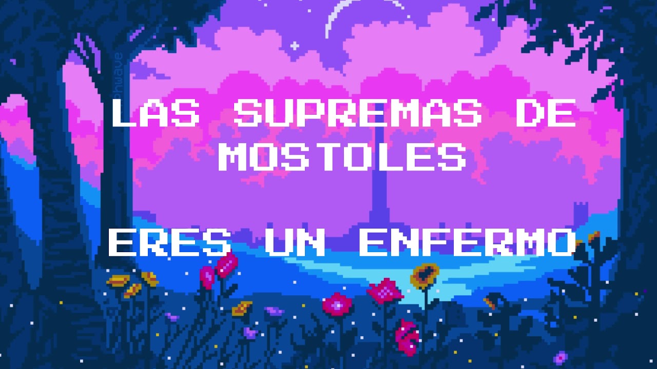 Las Supremas de Móstoles - Eres un enfermo - 8 bit remix