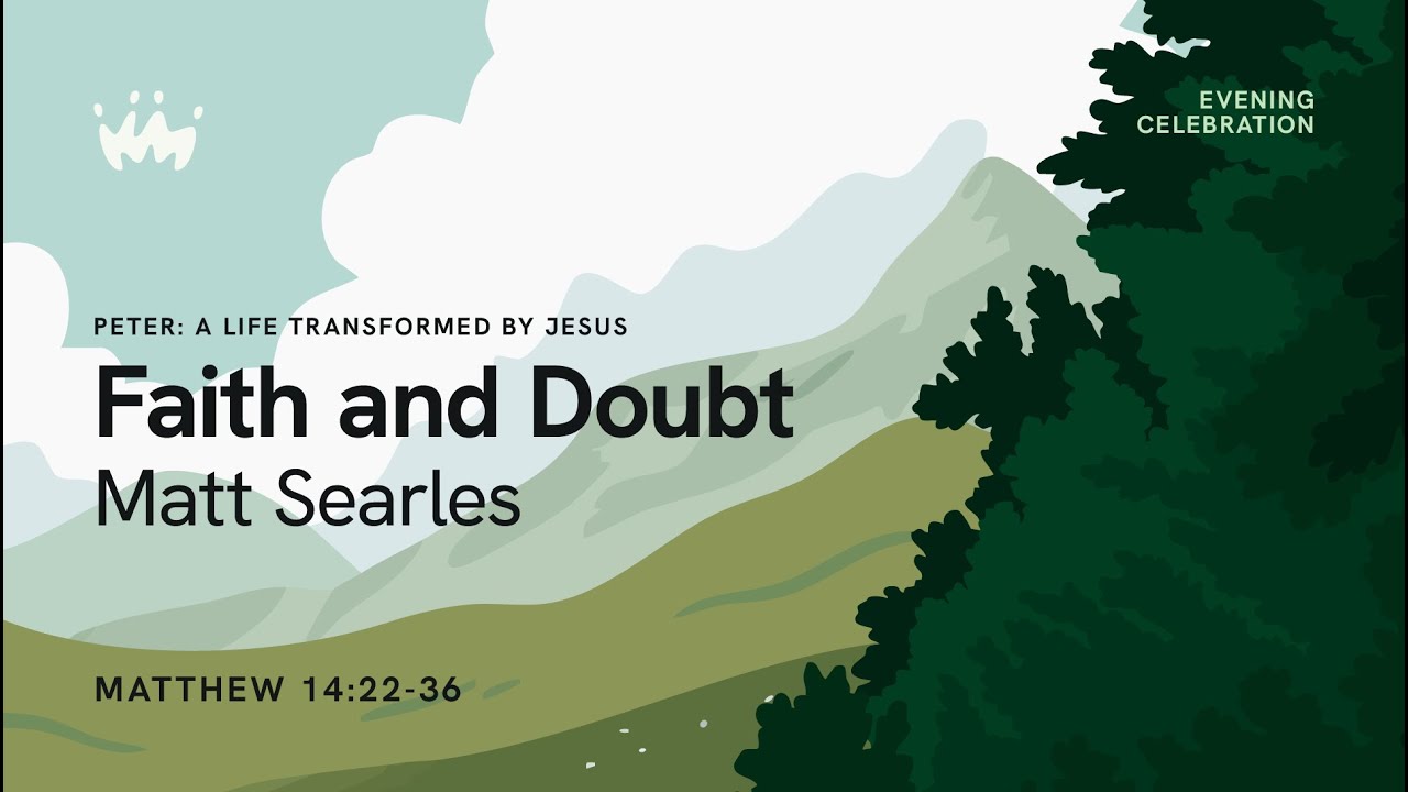 Evening Celebration 2: Faith and Doubt Matthew 14 v22-36 | Matt Searles