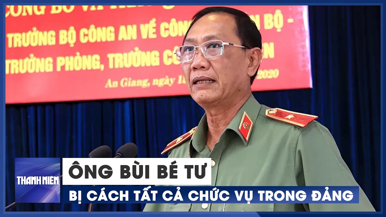 Nguyên Giám đốc Công an An Giang Bùi Bé Tư bị cách tất cả chức vụ trong Đảng