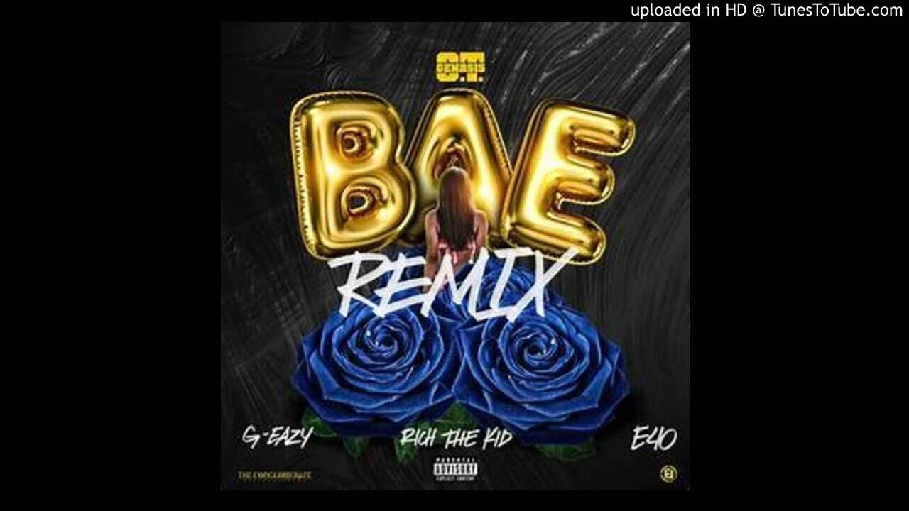 O.T. Genasis - Bae REMIX (Ft. G-Eazy, Rich The Kid & E-40)