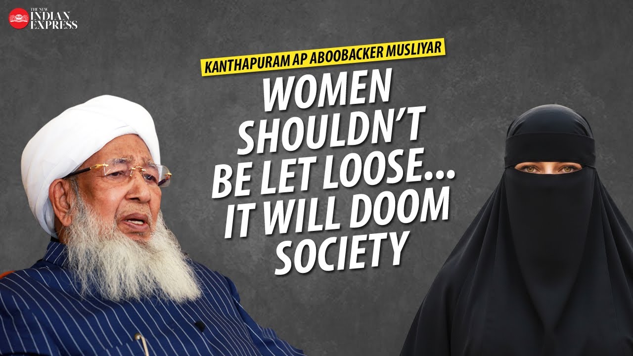 'Islamic view is that women should not enter such areas' - Kanthapuram AP Aboobacker Musliyar | TNIE