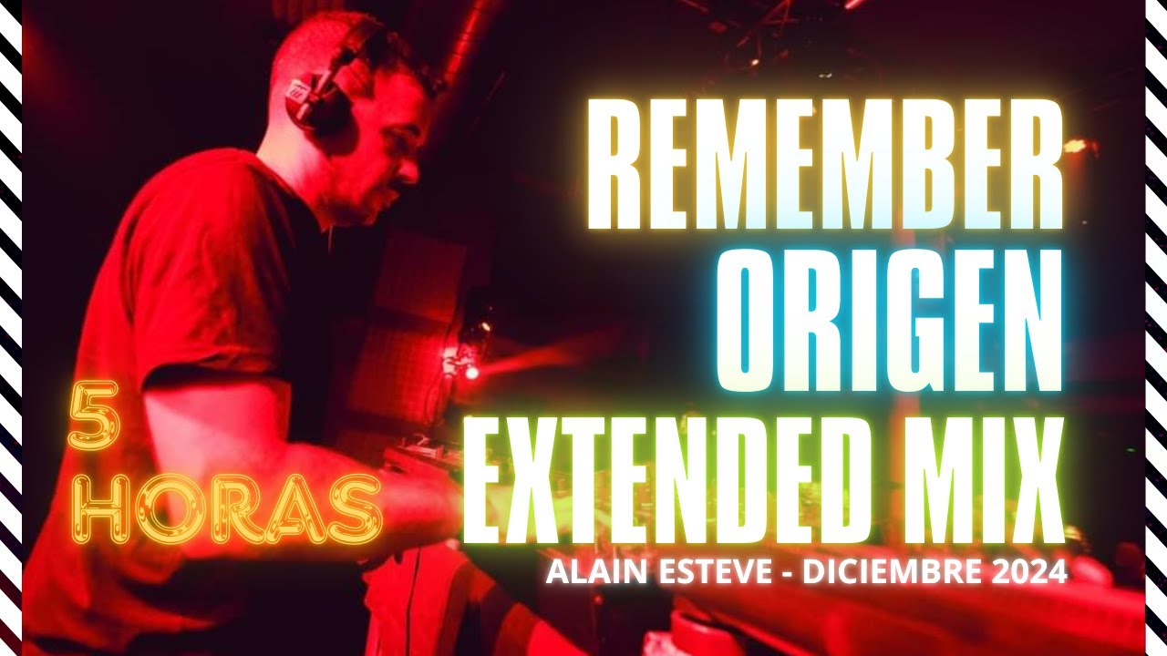 REMEMBER ORIGEN EXTENDED MIX - ALAIN ESTEVE - DICIEMBRE 2024 - 5 HORAS