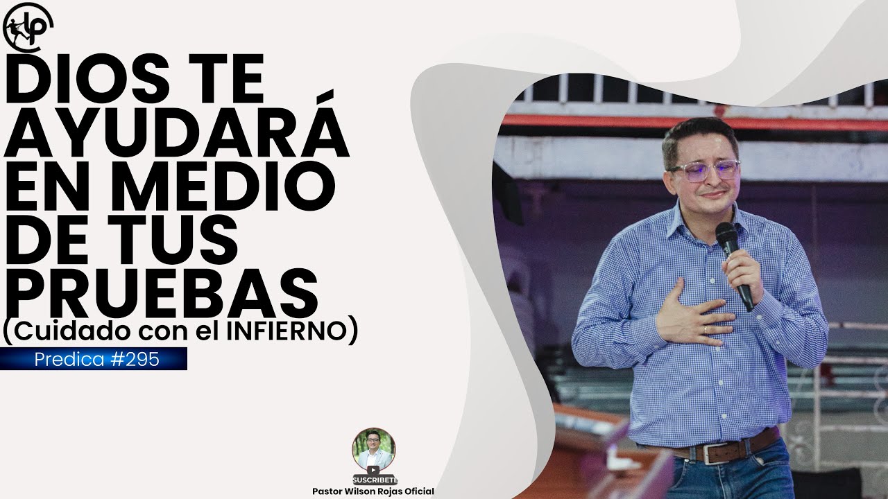 Dios te AYUDARÁ en medio de TUS PRUEBAS/Cuidado con el INFIERNO/Pastor Wilson Rojas #294