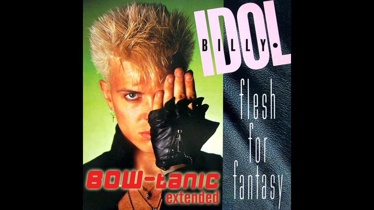 Billy Idol - Flesh For Fantasy (BOW-tanic Extended)