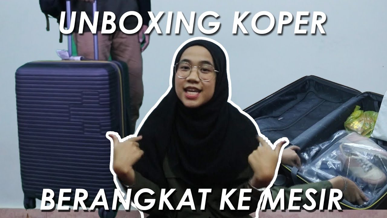 Kuliah di Al-Azhar, apa aja yang dibawa? | Unboxing Koper berangkat ke Mesir