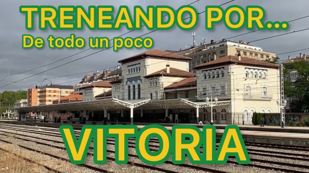 🚞 TRENES y TRANVÍAS en Vitoria Historia del FERROCARRIL Español Renfe Captrain Norte y más…