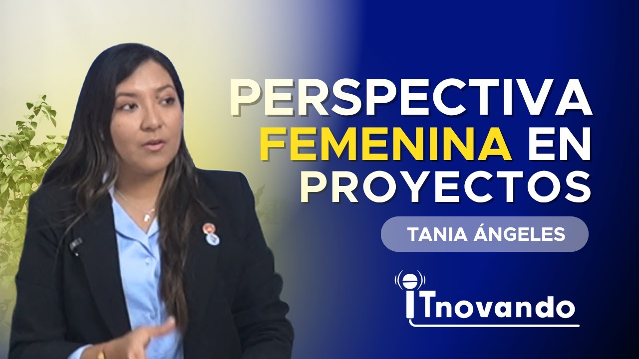 Liderazgo y perspectiva femenina en proyectos | Entrevista ITN +
