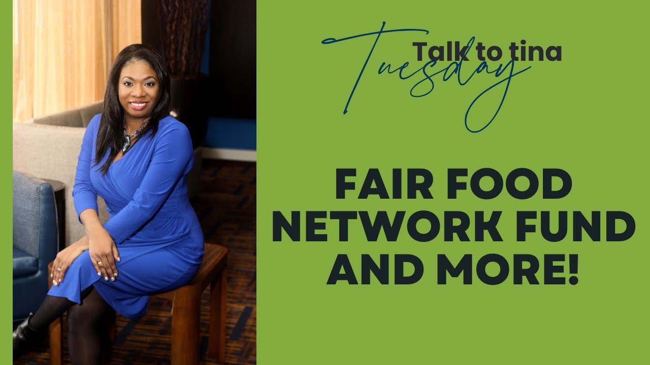 Talk to Tina Tuesday -  Fair Food Network Fund and More!