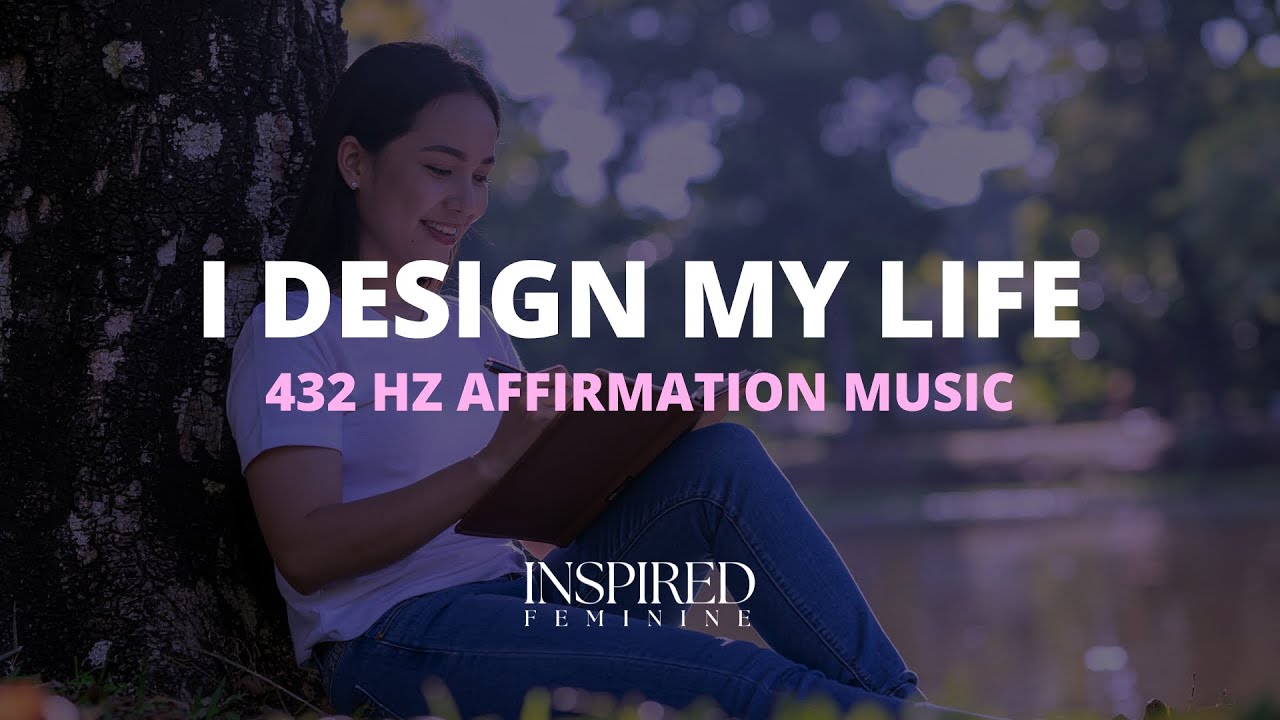 I Design My Life | 432 Hz Affirmation Song