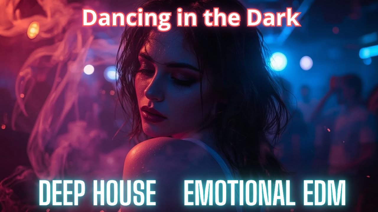 Deep House &ndash; Dancing in the Dark &ndash; Emotional Electronic Song