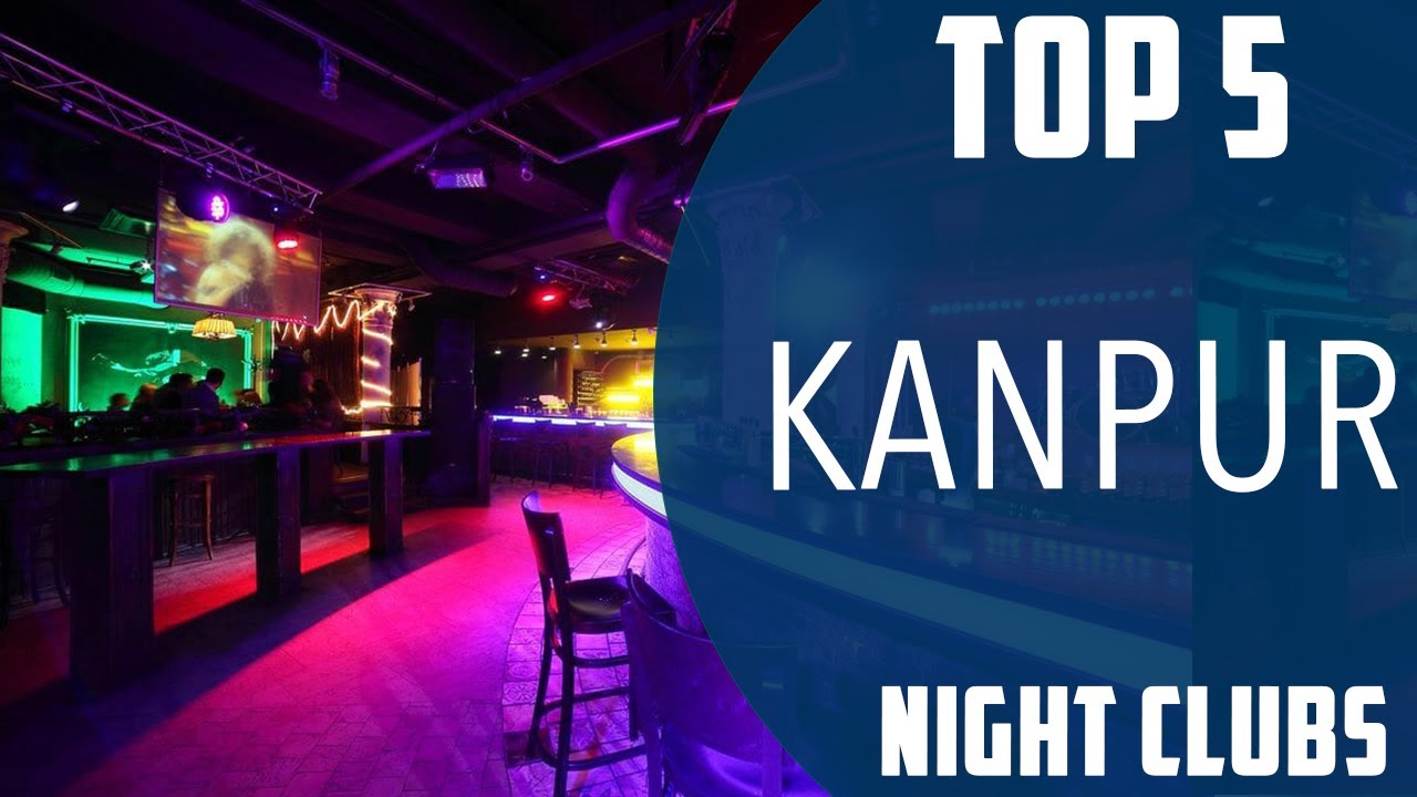 Top 5 Best Night Clubs to Visit in Kanpur | India - English