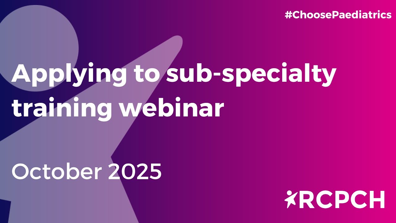 Applying to paediatric sub-specialty training webinar 2025-26