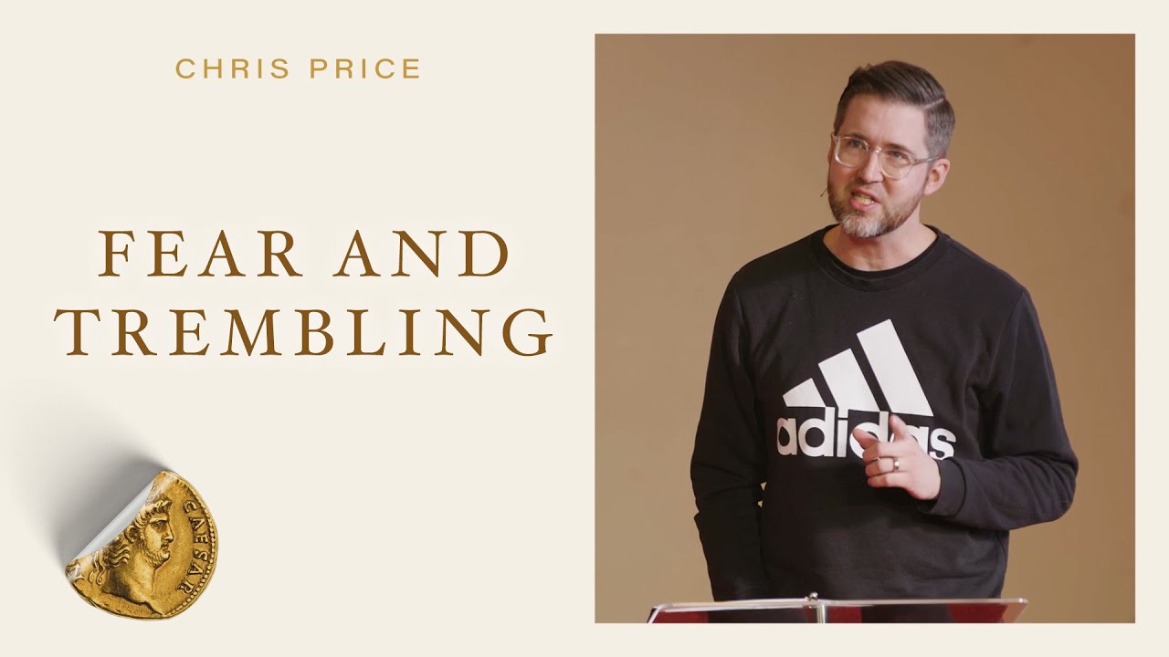 Fear and Trembling (Philippians 2:12-18) - Chris Price | Citizens | February 26, 2023