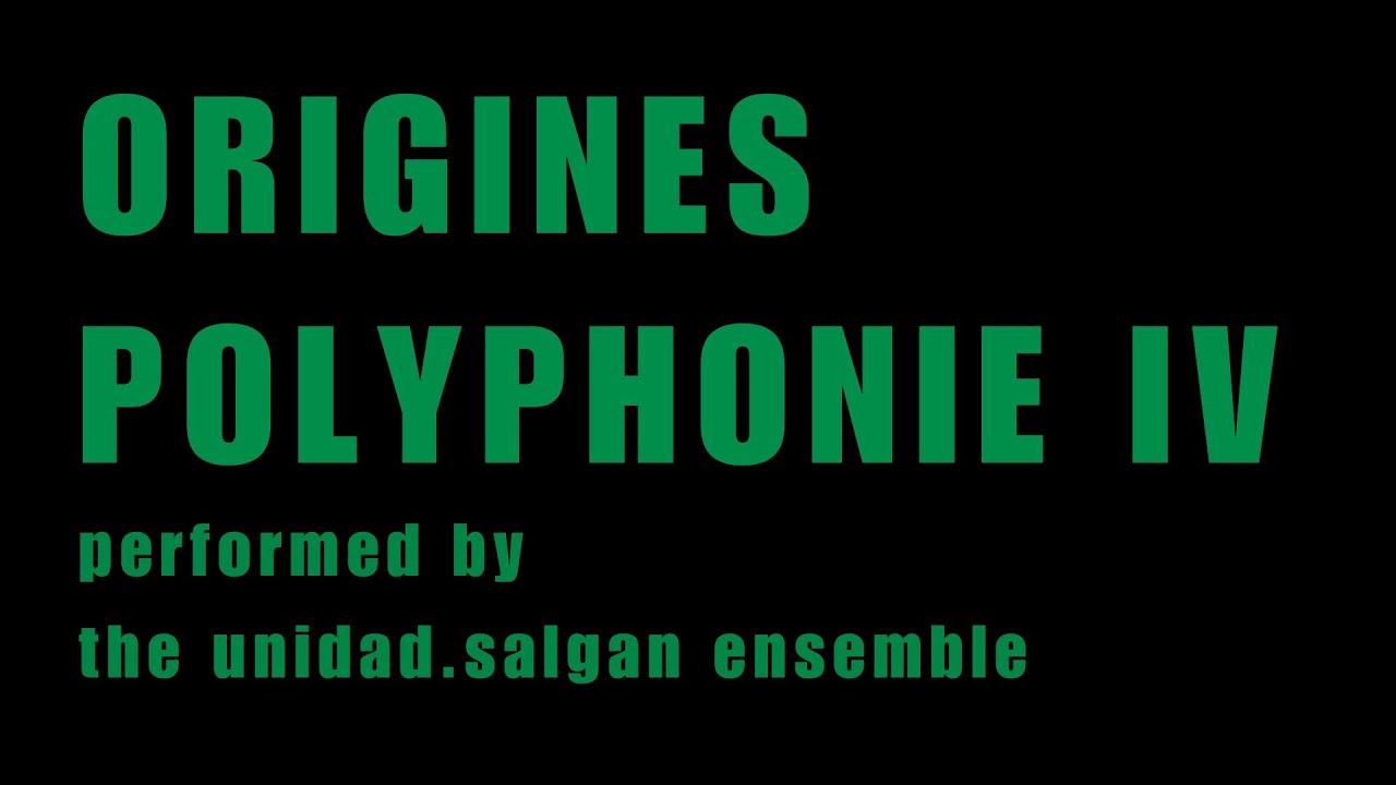 ORIGINES POLYPHONIE IV - performed by the unidad.salgan ensemble